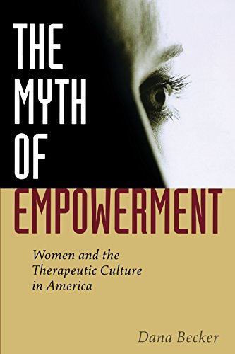 The Myth of Empowerment Women and the Therapeutic Culture in America [Hardcover]