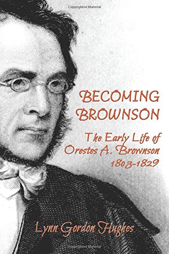 Becoming Brownson The Early Life Of Orestes A. Brownson 1803-1829 [Paperback]