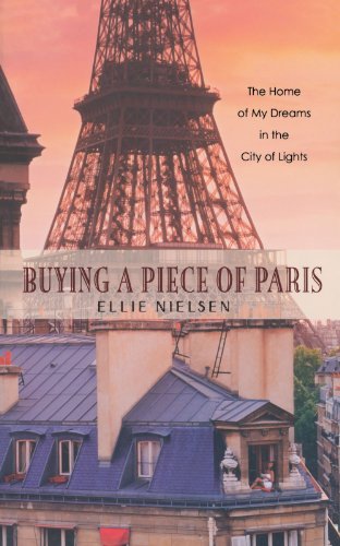 Buying a Piece of Paris The Home of My Dreams in the City of Lights [Paperback]