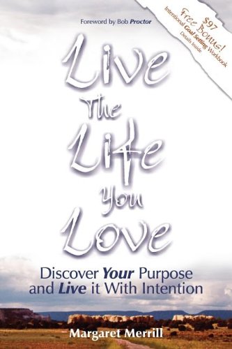 Live the Life You Love Discover Your Purpose and Live It with Intention [Paperback]