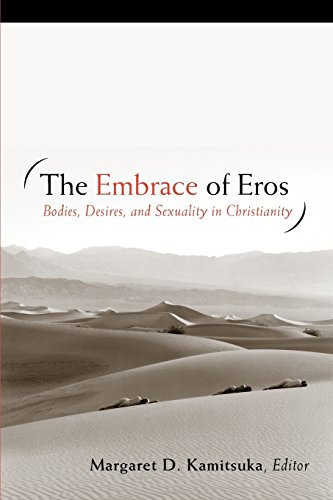 The Embrace Of Eros Bodies, Desires, And Sexuality In Christianity [Paperback]