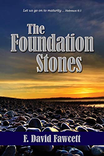 Foundation Stones  Let Us Go on to Maturity ... Hebrews 61 [Paperback]