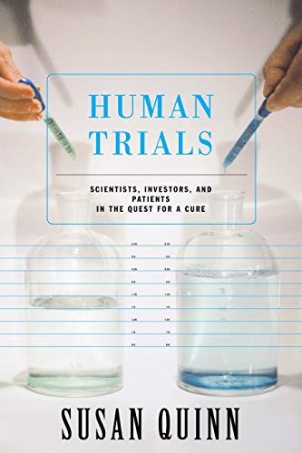Human Trials Scientists, Investors, And Patients In The Quest For A Cure [Paperback]