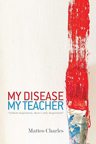 My Disease, My Teacher without Inspiration ,Theres Only Desperation [Paperback]