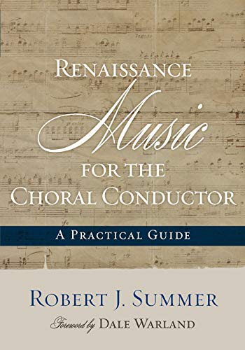 Renaissance Music for the Choral Conductor A Practical Guide [Paperback]