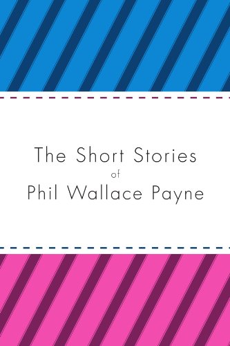 Short Stories of Phil Wallace Payne [Paperback]