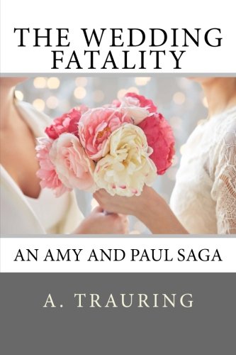 The Wedding Fatality An Amy And Paul Saga (the Amy And Paul Saga) (volume 5) [Paperback]