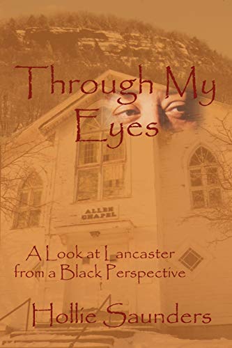 Through My Eyes  A History of Lancaster from A Black Perspective [Paperback]