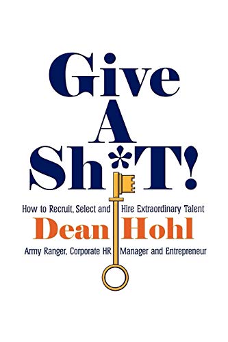 Give A Sh*t How To Recruit, Select, And Hire Extraordinary Talent [Paperback]