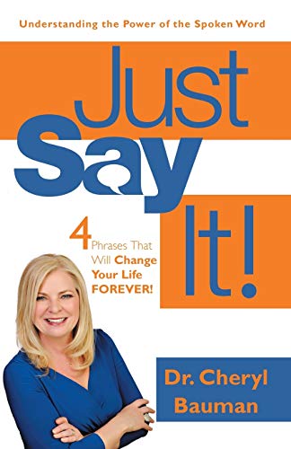 Just Say It Four Phrases That Will Change Your Life Forever [Paperback]