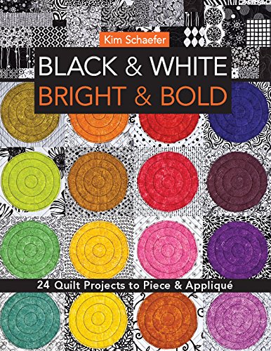 Black &amp White, Bright &amp Bold 24 Quilt Projects to Piece &amp Appliqu [Paperback]