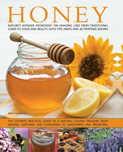 Honey Nature's Wonder Ingredient 100 Amazing Uses From Traditional Cures To Fo [Paperback]