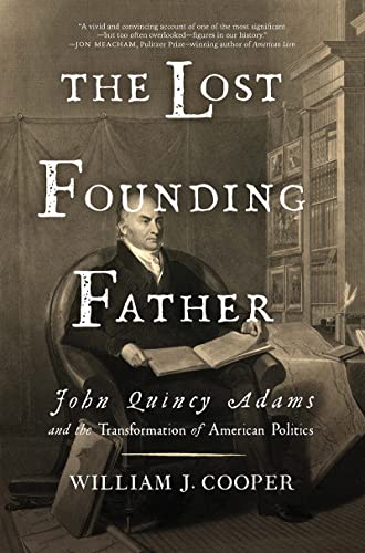 The Lost Founding Father John Quincy Adams and the Transformation of American P [Paperback]