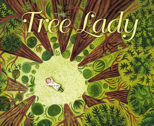 The Tree Lady The True Story of How One Tree-Loving Woman Changed a City Foreve [Hardcover]