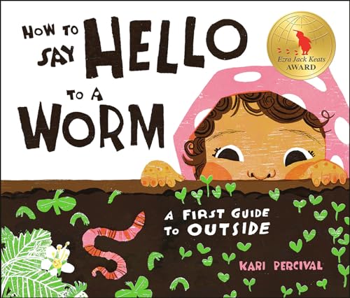 How to Say Hello to a Worm A First Guide to Outside [Hardcover]