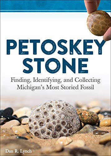 Petoskey Stone Finding, Identifying, and Collecting Michigans Most Storied Fos [Paperback]