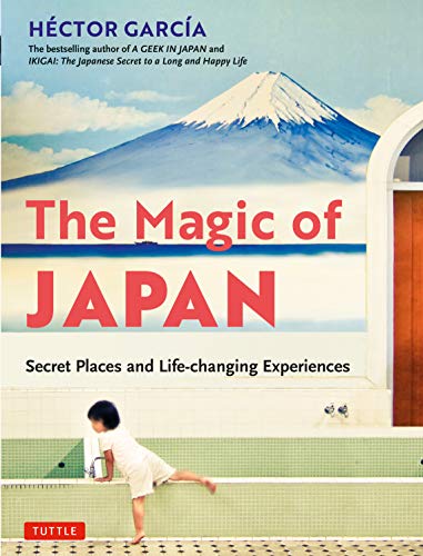 The Magic of Japan Secret Places and Life-Changing Experiences (With 475 Color  [Paperback]