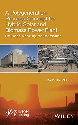 A Polygeneration Process Concept for Hybrid Solar and Biomass Power Plant Simul [Hardcover]