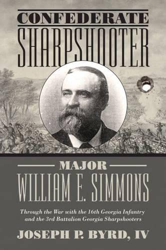 Confederate Sharpshooter Major William E. Simmons Through The War With The 16th [Hardcover]