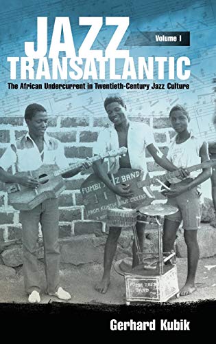 Jazz Transatlantic, Volume I The African Undercurrent In Twentieth-Century Jazz [Hardcover]