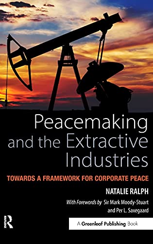Peacemaking and the Extractive Industries Towards a Framework for Corporate Pea [Hardcover]