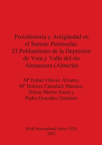 Protohistoria y Antigueedad en el Sureste Peninsular. El Poblamiento de la Depre [Paperback]