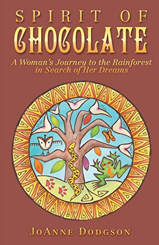 Spirit Of Chocolate A Woman's Journey To The Rainforest In Search Of Her Dreams [Paperback]