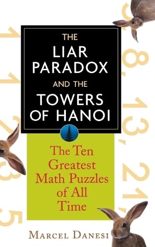 The Liar Paradox and the Towers of Hanoi The 10 Greatest Math Puzzles of All Ti [Hardcover]