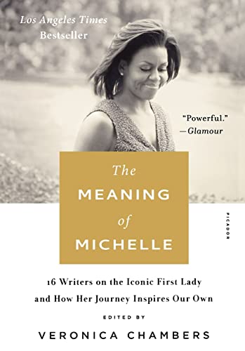 The Meaning of Michelle 16 Writers on the Iconic First Lady and How Her Journey [Paperback]