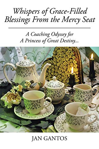 Whispers Of Grace-Filled Blessings From The Mercy Seat A Coaching Odyssey For A [Paperback]