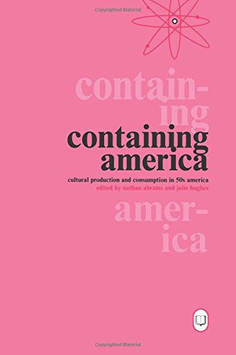 Containing America Cultural Production and Consumption in 50s America [Paperback]
