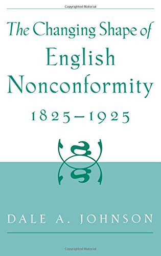 The Changing Shape of English Nonconformity, 1825-1925 [Hardcover]