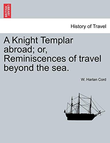 A Knight Templar Abroad Or, Reminiscences Of Travel Beyond The Sea. [Paperback]