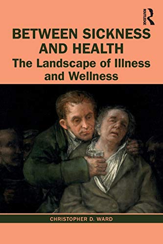 Between Sickness and Health The Landscape of Illness and Wellness [Paperback]