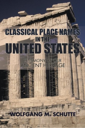Classical Place Names In The United States Testimony Of Our Ancient Heritage [Paperback]