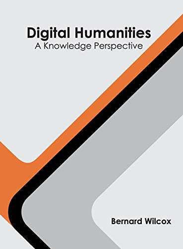 Digital Humanities A Knowledge Perspective [Hardcover]