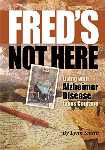 Fred's Not Here - Living With Alzheimer Disease Takes Courage [Paperback]