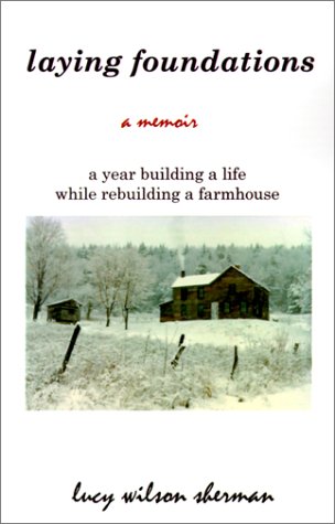 Laying Foundations  A Year Building a Life While Rebuilding a Farmhouse [Paperback]