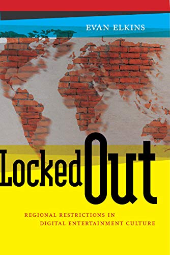Locked Out Regional Restrictions in Digital Entertainment Culture [Hardcover]