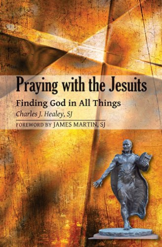 Praying with the Jesuits Finding God in All Things [Paperback]