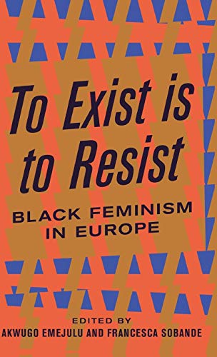 To Exist is to Resist Black Feminism in Europe [Hardcover]