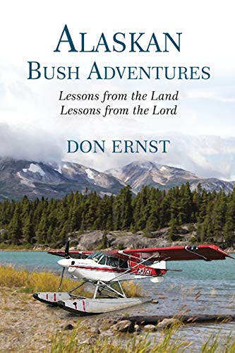 Alaskan Bush Adventures Lessons from the Land, Lessons from the Lord [Paperback]