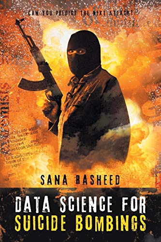 Data Science for Suicide Bombings  Can You Predict the Next Attack [Paperback]