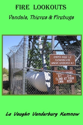 Fire Lookouts  Vandals, Thieves and Firebugs [Paperback]