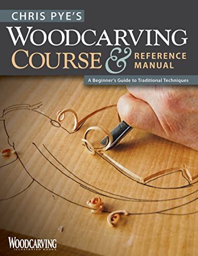 Chris Pye's Woodcarving Course &amp Reference Manual A Beginner's Guide to Tra [Paperback]