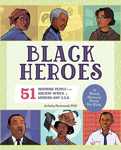 Black Heroes A Black History Book for Kids 51 Inspiring People from Ancient Af [Paperback]