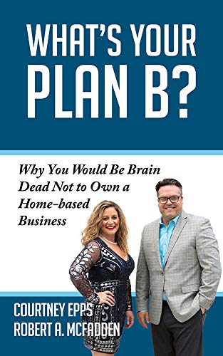 What's Your Plan B Why You Would be Brain Dead Not to Own a Home-based Busines [Paperback]