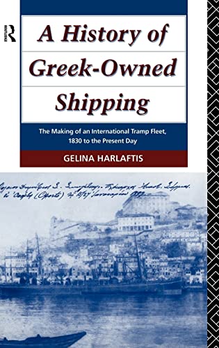 A History of Greek-Owned Shipping The Making of an International Tramp Fleet, 1 [Hardcover]