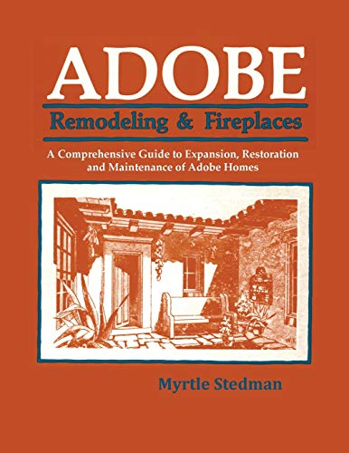 Adobe Remodeling & Fireplaces, A Comprehensive Guide To Expansion, Restoration A [Paperback]