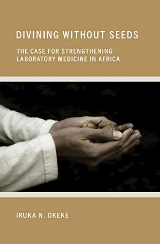 Divining Without Seeds The Case For Strengthening Laboratory Medicine In Africa [Hardcover]